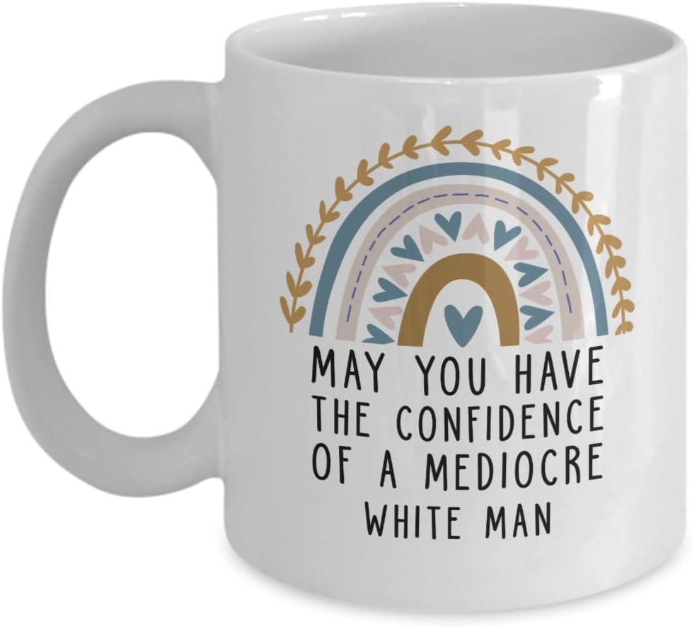 May You Have The Confidence Of A Mediocre White Man May You Have The Confidence Of A Mediocre White Man Mug - Feminist Mug - Patriarchy Mug